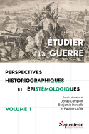 Étudier la guerre. Perspectives historiographiques et épistémologiques Volume 1